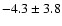 $-4.3 \pm 3.8$