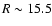 $R \sim 15.5$