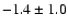 $ -1.4 \pm 1.0$