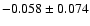 $-0.058 \pm 0.074$