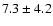 $7.3 \pm 4.2$