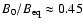 $B_0/B_{\rm eq}\approx0.45$