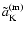 $\tilde{a}_{\rm K}^{\rm (m)}$