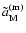 $\tilde{a}_{\rm M}^{\rm (m)}$