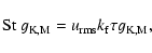\begin{displaymath}\mbox{St}~g_{\rm K,M}=u_{\rm rms}k_{\rm f}\tau g_{\rm K,M},
\end{displaymath}