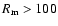 $R_{\rm m}>100$