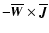 $-\overline{\vec{W}}\times\overline{\vec{J}}$