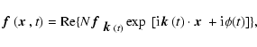 \begin{displaymath}\mbox{\boldmath$f$ } {}(\mbox{\boldmath$x$ } {},t)={\rm Re}\{...
...math$k$ } {}(t)\cdot\mbox{\boldmath$x$ } {}+{\rm i}\phi(t)]\},
\end{displaymath}