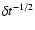 $\delta t^{-1/2}$