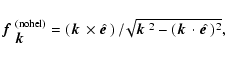 \begin{displaymath}\mbox{\boldmath$f$ } {}_{\mbox{\boldmath$k$ } {}}^{\rm (nohel...
...\mbox{\boldmath$k$ } {}\cdot\hat{\mbox{\boldmath$e$ }} {})^2},
\end{displaymath}