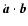 $\dot{{\vec{a}}}\cdot{\vec{b}}$