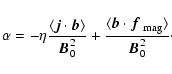 \begin{displaymath}\alpha=-\eta{\langle {\vec{j}}\cdot{\vec{b}}\rangle\over{\vec...
...box{\boldmath$f$ } {}_{\rm mag}\rangle\over{\vec{B}}_0^2}\cdot
\end{displaymath}