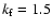 $k_{\rm f}=1.5$