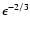 $\epsilon ^{-2/3}$