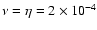 $\nu =\eta =2\times 10^{-4}$