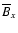$\overline {B}_x$