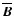 $\overline{\vec{B}}$