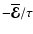$-\overline{\vec{\cal E}}/\tau$