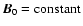 ${\vec{B}}_0=\mbox{constant}$