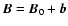 ${\vec{B}}={\vec{B}}_0+{\vec{b}}$