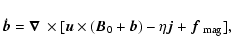 \begin{displaymath}\dot{{\vec{b}}}=\mbox{\boldmath$\nabla$ } {}\times
[{\vec{u}}...
...0+{\vec{b}})-\eta{\vec{j}}+\mbox{\boldmath$f$ } {}_{\rm mag}],
\end{displaymath}