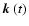 $\mbox{\boldmath$k$ } {}(t)$
