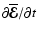 $\partial\overline{\vec{\cal E}}/\partial t$