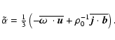 \begin{displaymath}\tilde\alpha={\textstyle{1\over3}}
\left(-\overline{\mbox{\bo...
...ec{u}}}
+\rho_0^{-1}\overline{{\vec{j}}\cdot{\vec{b}}}\right).
\end{displaymath}