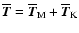 $\overline{\vec{T}}=\overline{\vec{T}}_{\rm M}+\overline{\vec{T}}_{\rm K}$
