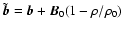 $\tilde{\vec{b}}={\vec{b}}+{\vec{B}}_0(1-\rho/\rho_0)$