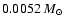 $0.0052~M_{\odot}$