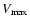 $V_{{\rm max}}$