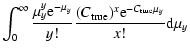 $\displaystyle \int_{0}^{\infty} {{\mu_y^y
{\rm e}^{-\mu_y}\over y!} {(C_{\rm true})^x {\rm e}^{-C_{\rm true}\mu_y}\over x!}
{\rm d}\mu_y }$