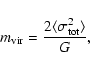 \begin{displaymath}m_{\rm vir} = {2\langle\sigma_{\rm tot}^2\rangle\over G},\end{displaymath}