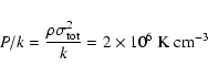 \begin{displaymath}P/k = {\rho \sigma_{\rm tot}^2\over k} = 2\times 10^6 \hbox{ K
cm}^{-3}\end{displaymath}