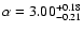 $\alpha = 3.00_{-0.21}^{+0.18}$