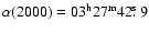 $\alpha(2000)=03^{\rm h} 27^{\rm m} 42\hbox{$.\!\!^{\rm s}$ }9$