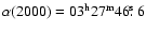 $\alpha(2000)=03^{\rm h} 27^{\rm m} 46\hbox{$.\!\!^{\rm s}$ }6$