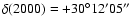 $\delta(2000)=+30^\circ 12' 05''$
