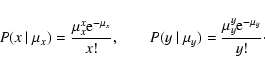 \begin{displaymath}{P}(x~\vert~\mu_x) = {\mu_x^x {\rm e}^{-\mu_x}\over
x!},\qquad{P}(y~\vert~\mu_y) = {\mu_y^y {\rm e}^{-\mu_y}\over y!}\cdot\end{displaymath}