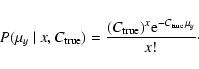 \begin{displaymath}{P}(\mu_y~\vert~x,C_{\rm true}) = {(C_{\rm true})^x {\rm e}^{-C_{\rm
true}\mu_y}\over x!}\cdot
\end{displaymath}