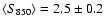 $\langle S_{850}\rangle=2.5 \pm 0.2$