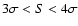 $3 \sigma < S < 4 \sigma$