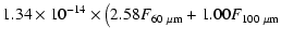 $\displaystyle 1.34 \times 10^{-14} \times
\big(2.58 F_{60~\rm\mu m} +
1.00 F_{100~\rm\mu m}$