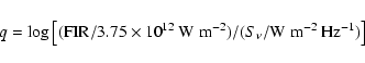 \begin{displaymath}q = \log \big[({\rm FIR}/3.75 \times 10^{12}~ {\rm W~m}^{-2})/(S_{\nu}/\rm W~m^{-2}~Hz^{-1})\big]
\end{displaymath}