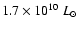 $1.7\times 10^{10}~L_{\odot}$