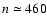$n \simeq 460$