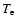 $T_{\rm e}$
