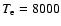 $T_{\rm e} = 8000$