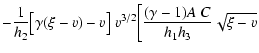 $\displaystyle - \frac{1}{h_2}
\big[ \gamma (\xi - v) - v \big] ~v^{3/2}
\biggl[ \frac{(\gamma-1)A~C}{h_{1}h_{3}}\sqrt{\xi-v}$
